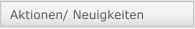 Aktionen/ Neuigkeiten